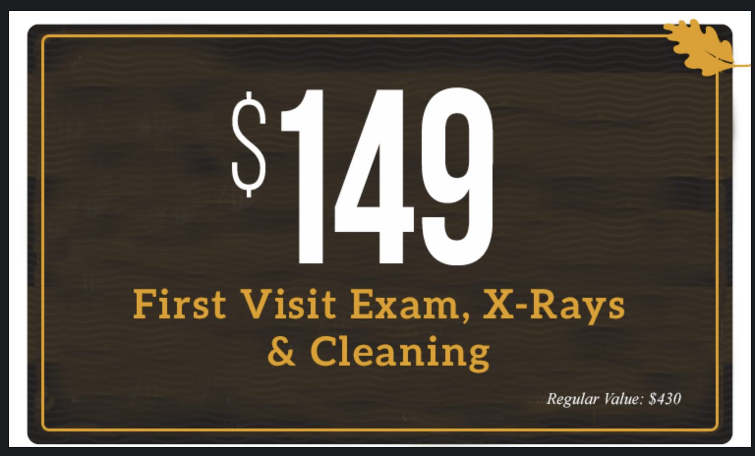 $149 First Visit Exam, X-rays, and Cleaning or 20% Dental Sealants for Kids
